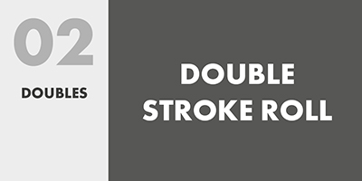 02 DOUBLES – DOUBLE STROKE ROLL
