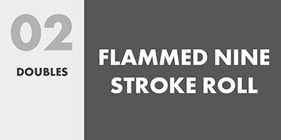 02 DOUBLES – FLAMMED NINE STROKE ROLL