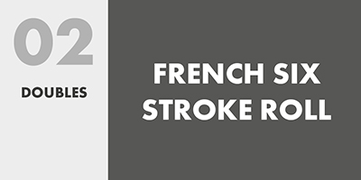 02 DOUBLES – FRENCH SIX STROKE ROLL
