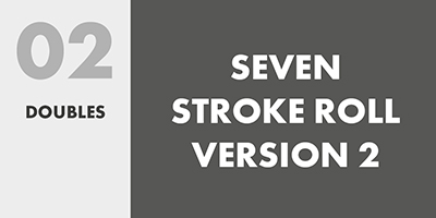 02 DOUBLES – SEVEN STROKE ROLL VERSION 2