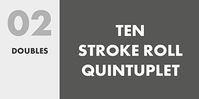 02 DOUBLES – TEN STROKE ROLL QUINTUPLET