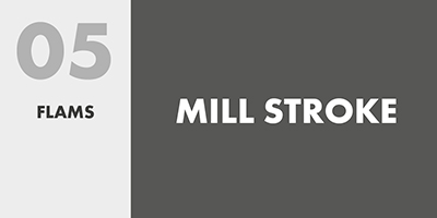 05 FLAMS – MILL STROKE