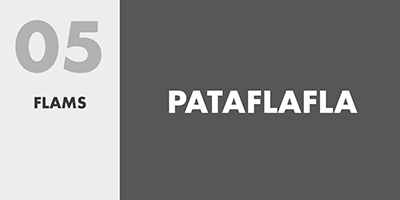 05 FLAMS – PATAFLAFLA