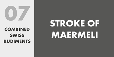 07 COMBINED SWISS RUDIMENTS – STROKE OF MAERMELI