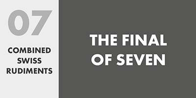 07 COMBINED SWISS RUDIMENTS – THE FINAL OF SEVEN