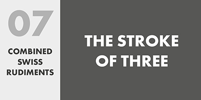 07 COMBINED SWISS RUDIMENTS – THE STROKE OF THREE