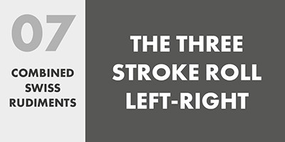 07 COMBINED SWISS RUDIMENTS – THE THREE STROKE ROLL LEFT_ RIGHT